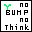 NO BUMP * NO THINKING